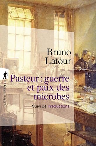 Pasteur : guerre et paix des microbes: Suivi de Irréductions