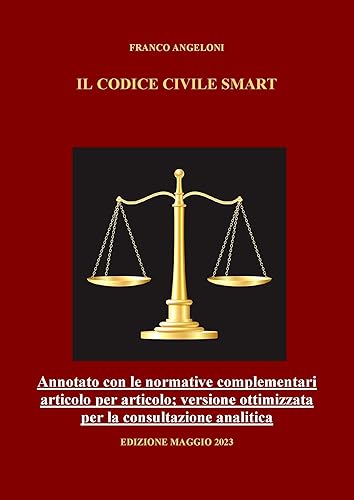 IL CODICE CIVILE SMART (annotato con le normative complementari articolo per articolo; versione ottimizzata per la consultazione analitica): aggiornato al 21 maggio 2023