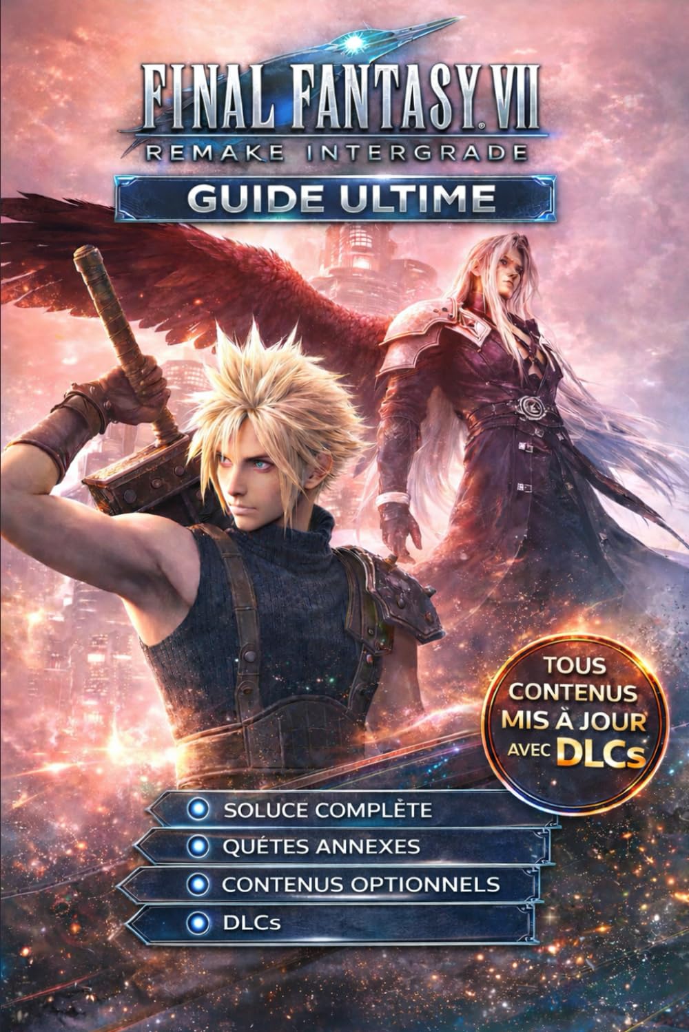 Final Fantasy VII Remake 2026 Guide Complet Définitif: Soluce Complète, Quêtes Annexes, Contenu Optionnel, Dlc, Objets à Collectionner Et Objets Cachés