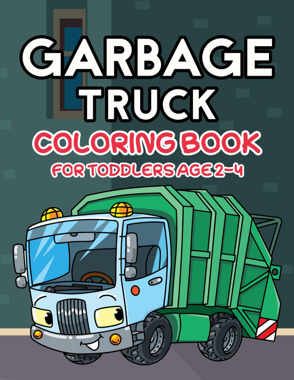 Garbage Truck Coloring Book for Toddlers Age 2-4: Fun and Easy Trash Truck Coloring Pages with Large Simple Designs for Little Kids Toddlers Age 2-4