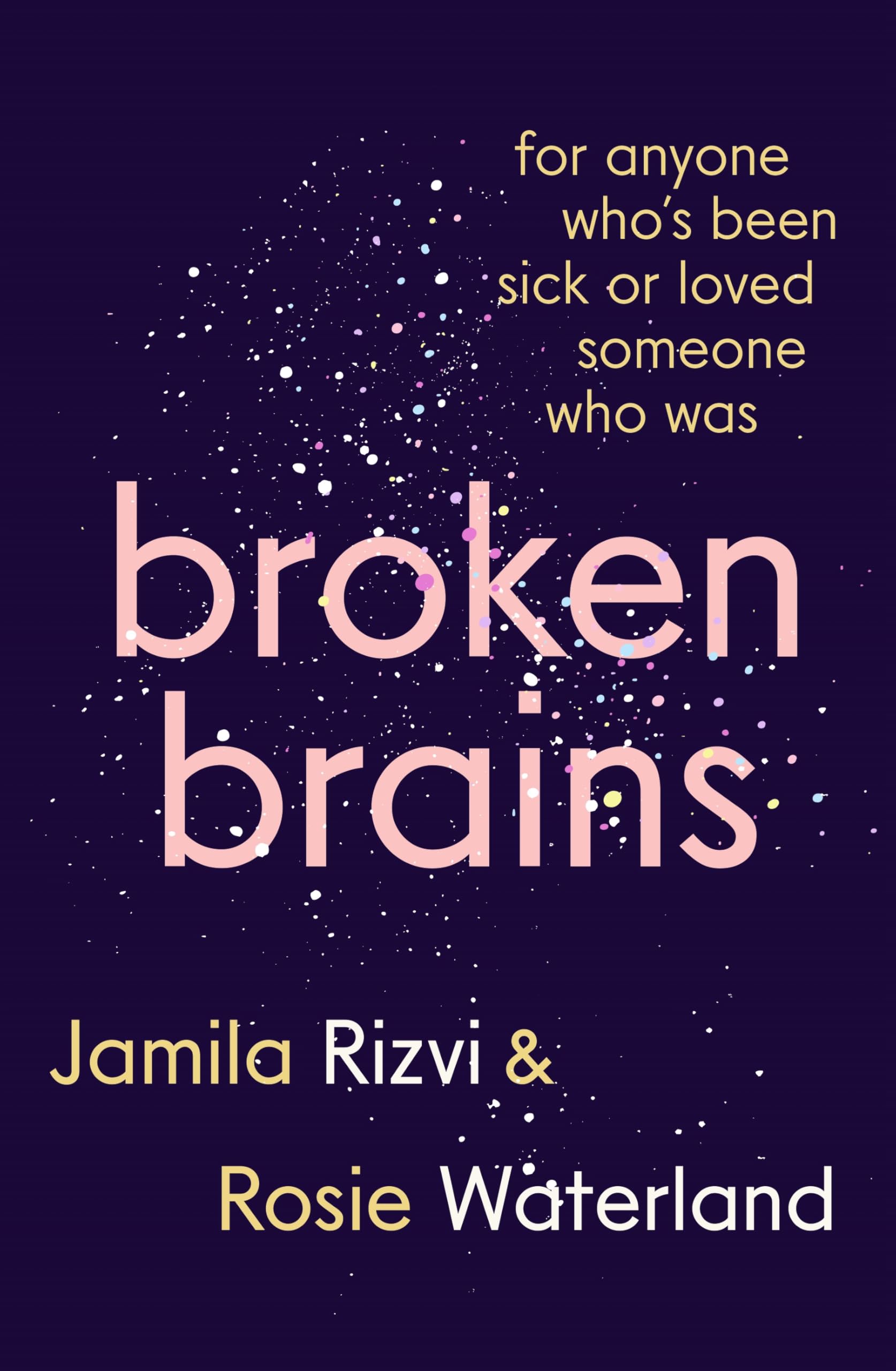 Broken Brains: For Anyone Who's Been Sick Or Loved Someone Who Was