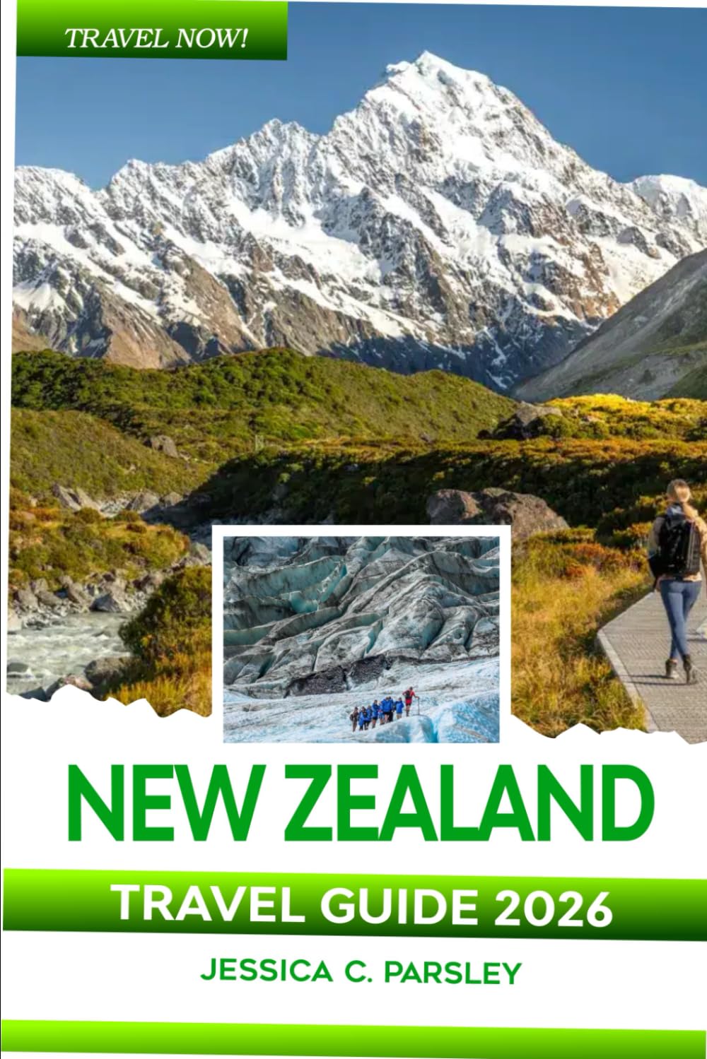 New Zealand Travel Guide 2026: Discover the North & South Island with Local Tips, Auckland, Scenic Road Trips, Hidden Gems, Detailed Maps, Cultural Insights, Where to Eat and Hotels