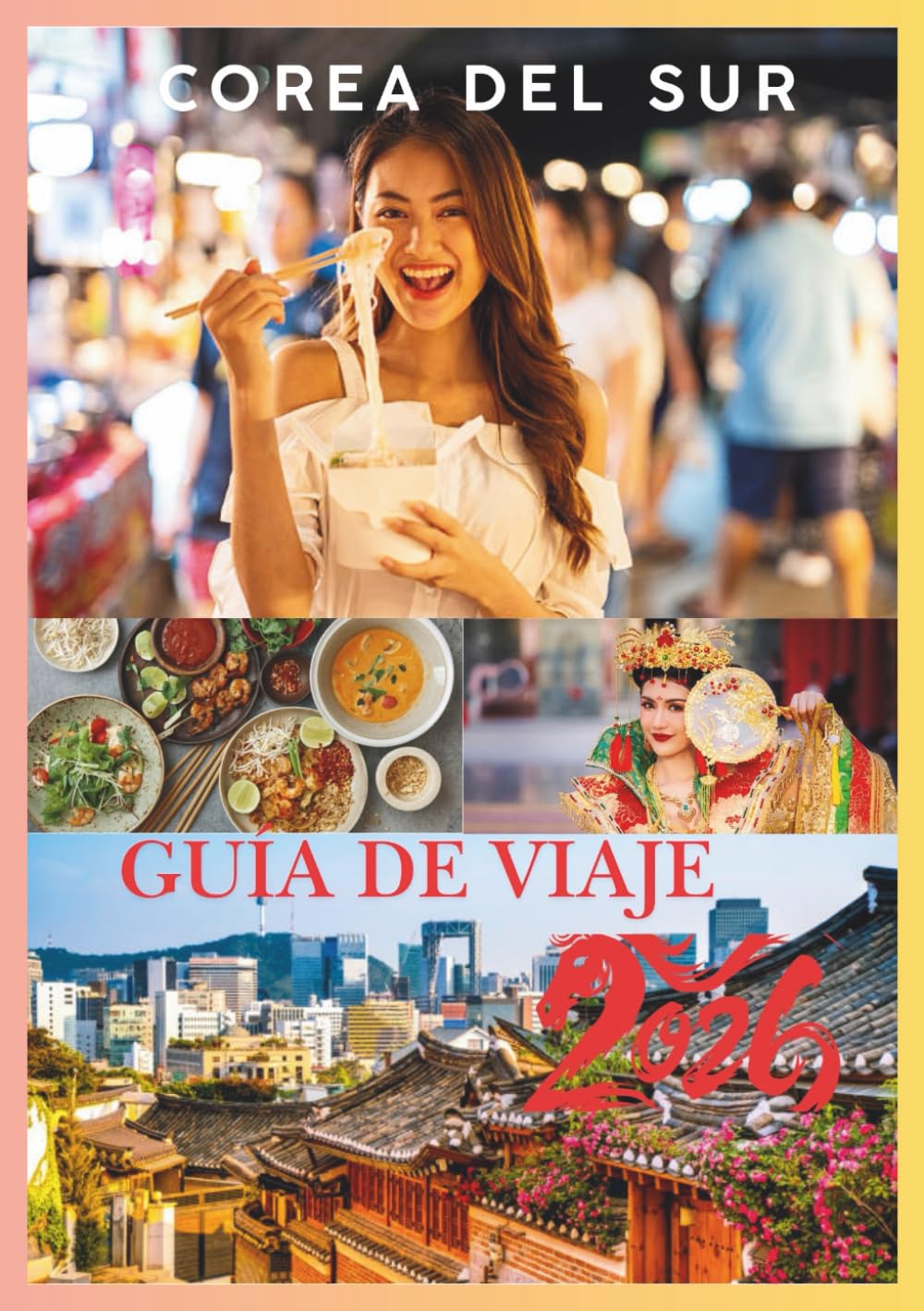 COREA DEL SUR GUÍA DE VIAJE 2026: Una guía completa de Seúl, Jeju, Busan y los tesoros ocultos de Corea.