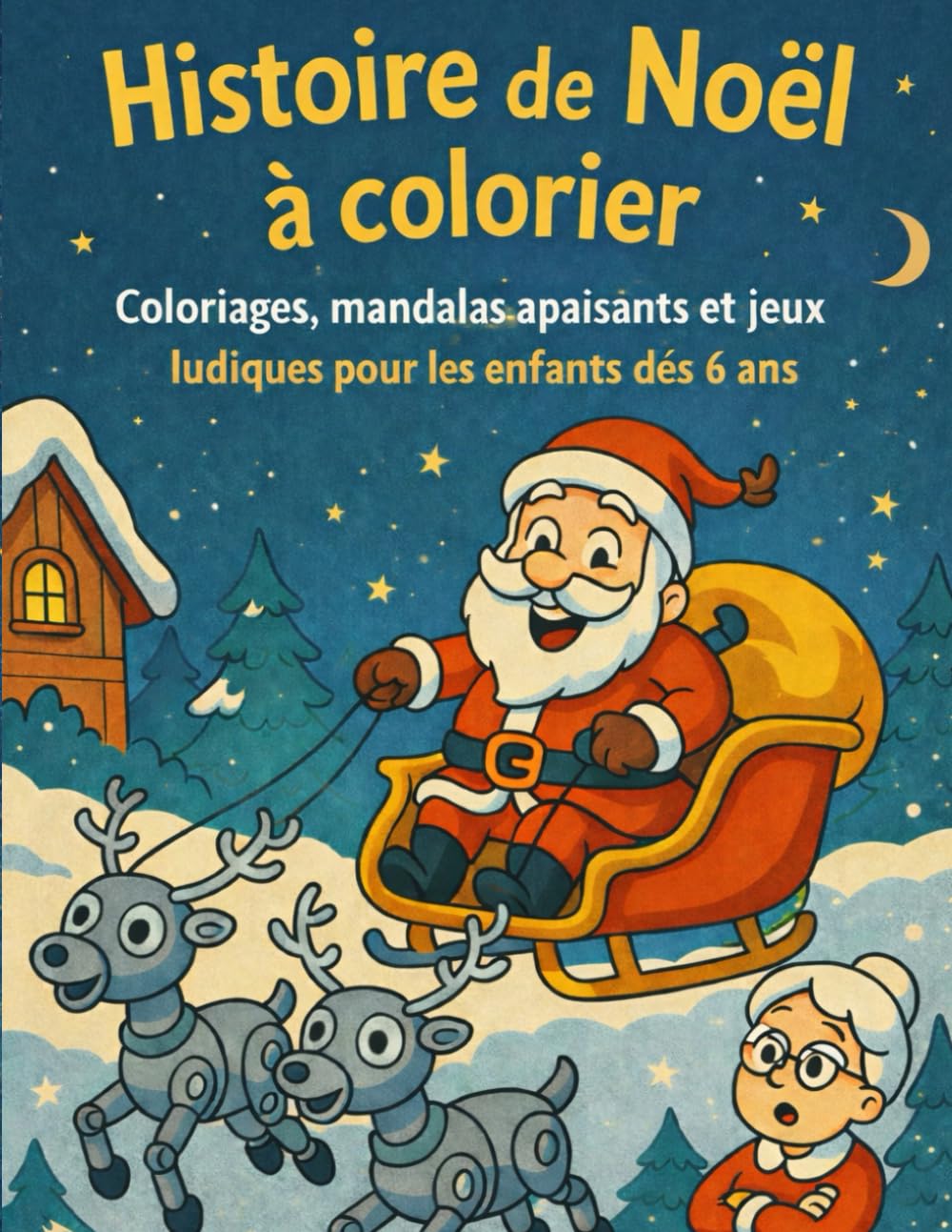 HISTOIRE DE NOËL A COLORIER: Coloriages sur le thème de Noël, mandalas apaisants et jeux ludiques pour les enfants dès 6 ans