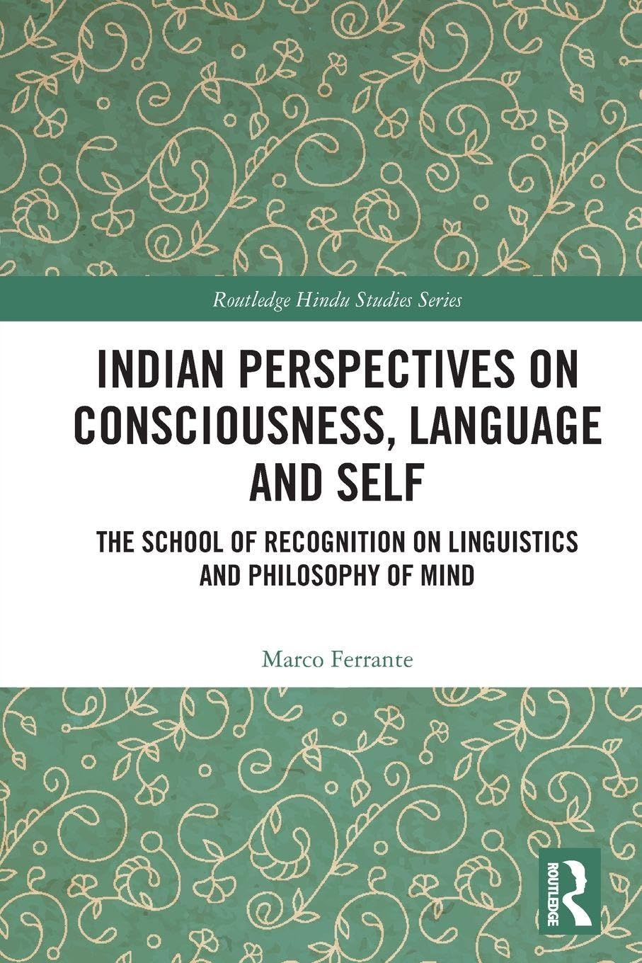 Indian Perspectives on Consciousness, Language and Self: The School of Recognition on Linguistics and Philosophy of Mind (Routledge Hindu Studies Series)