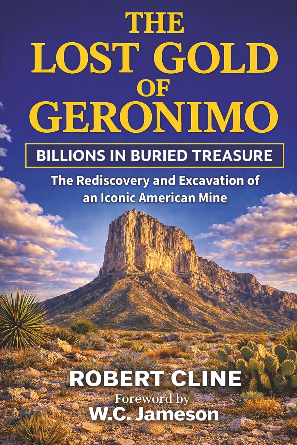 The Lost Gold of Geronimo: Billions in Buried Treasure—The Rediscovery and Excavation of an Iconic American Mine