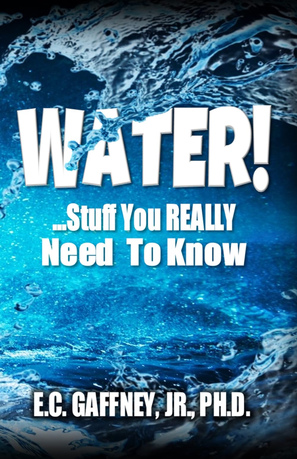 WATER!: ...Stuff You REALLY Need To Know