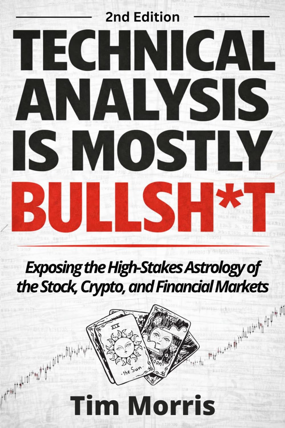 Technical Analysis Is Mostly Bullshit: Exposing the High-Stakes Astrology of the Stock, Crypto, and Financial Markets