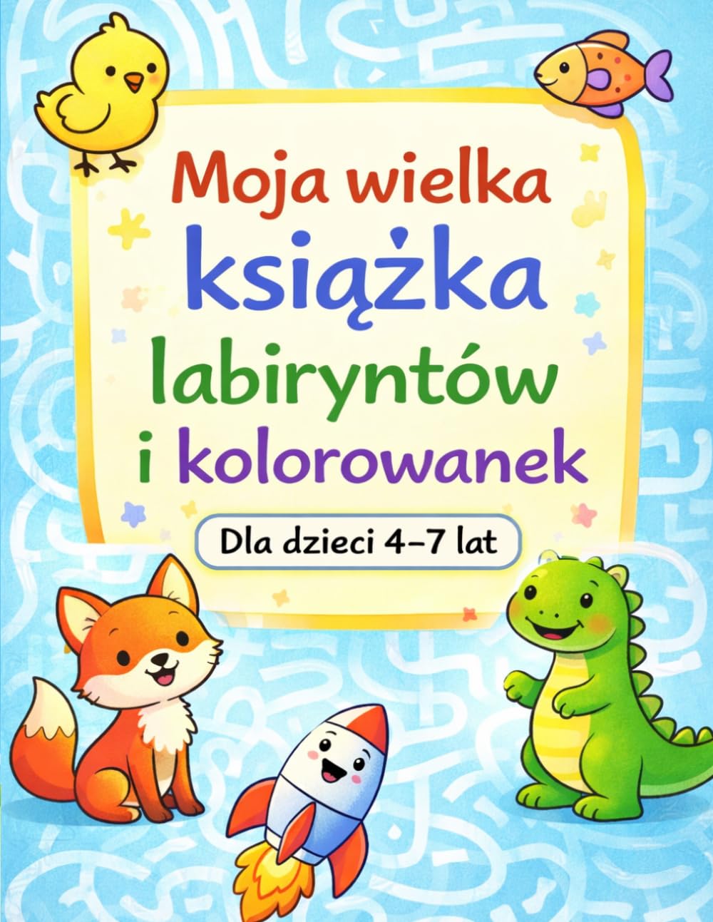 Moja wielka książka labiryntów i kolorowanek: Dla dzieci 4–7 lat