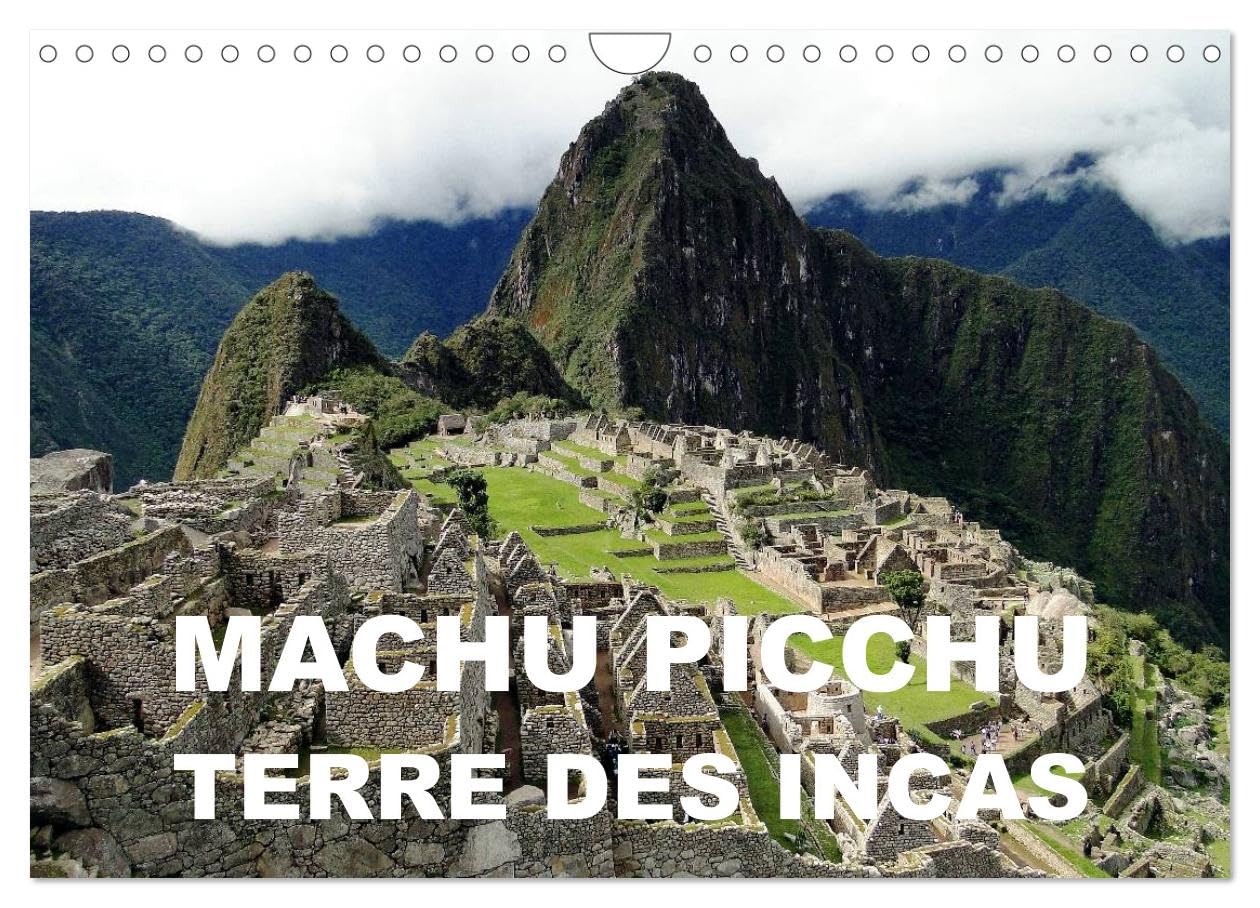 Machu Picchu - Terre des Incas (Calendrier mural 2: Une attraction archéologique des Andes péruviennes