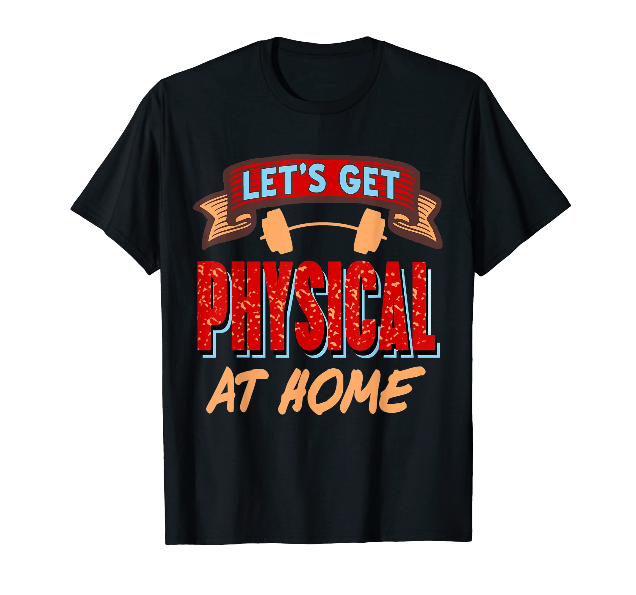 Let's Get Physical At Home Cool Retro Home Fitness Present T-Shirt