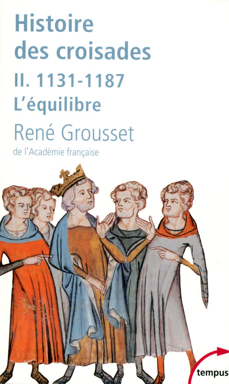 L'histoire des croisades et du royaume franc de Jérusalem - tome 2 - 1131-1187 l'équilibre (2) (Tempus)