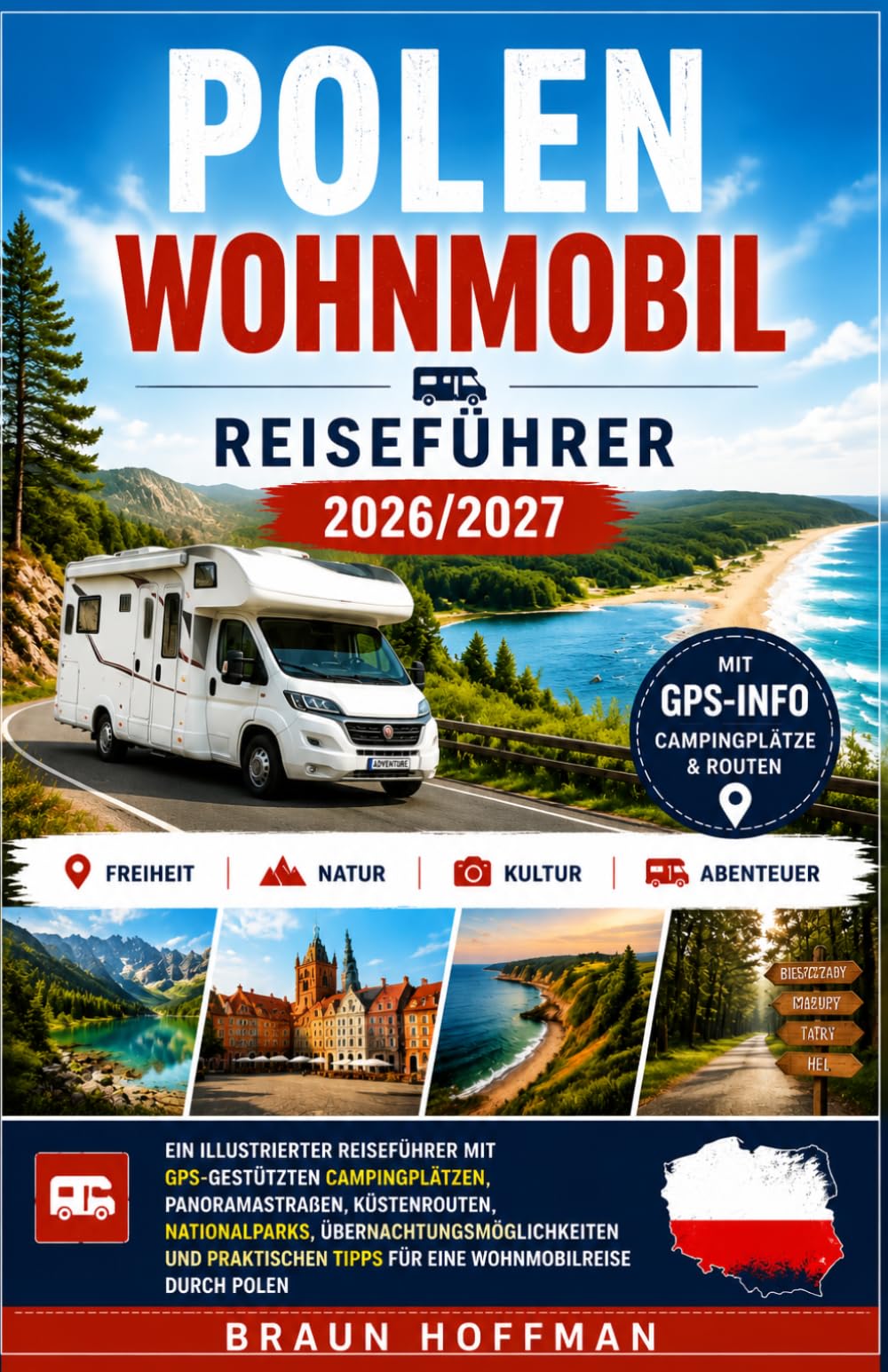 POLEN WOHNMOBIL Reiseführer2026/2027: Ein illustrierter Reiseführer mit GPS-gestützten Campingplätzen, Panoramastraßen, Küstenrouten, Nationalparks, ... Tipps für eine Wohnmobilreise durch Polen