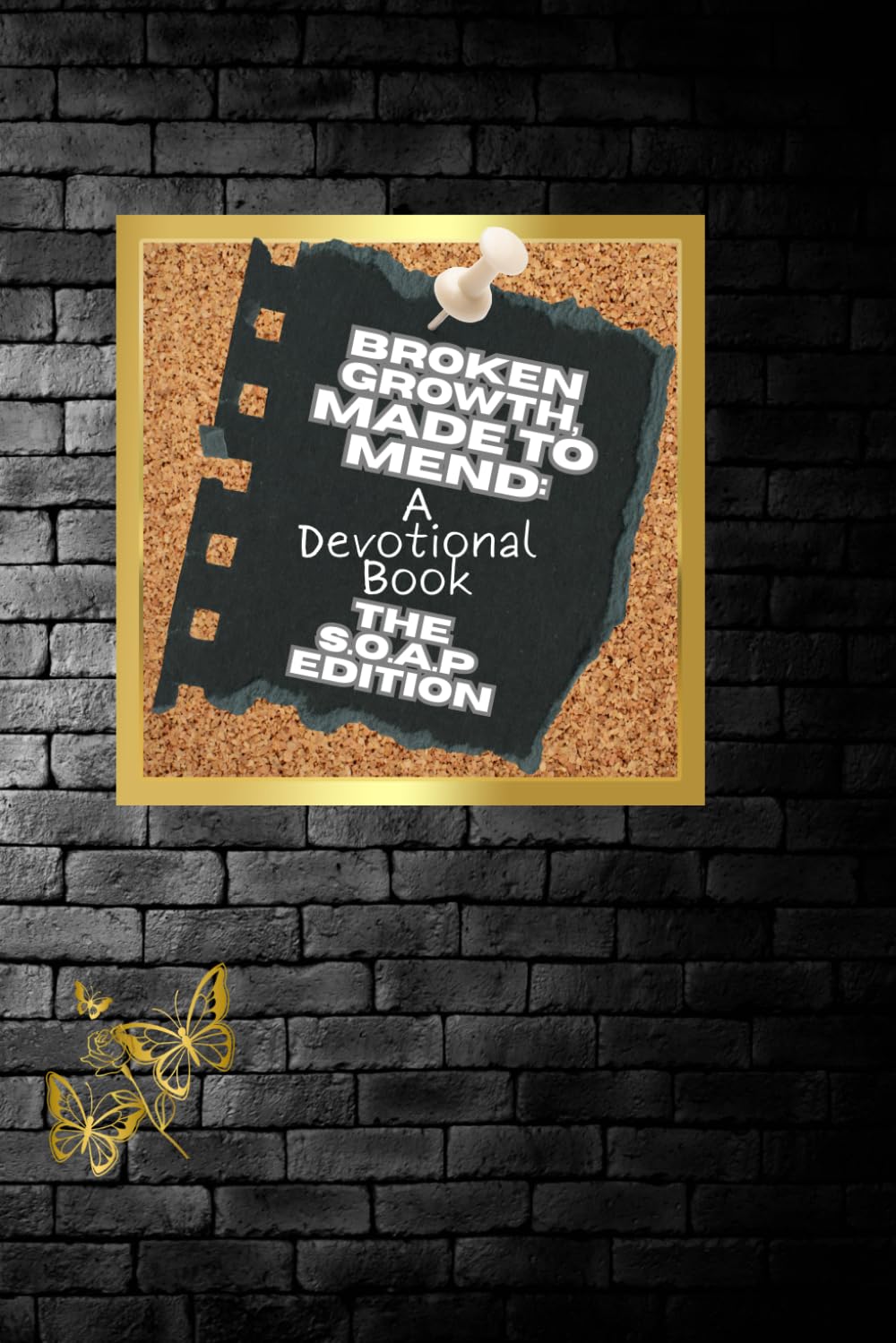 Broken Growth, Made to Mend: A Devotional Book: The SOAP Edition