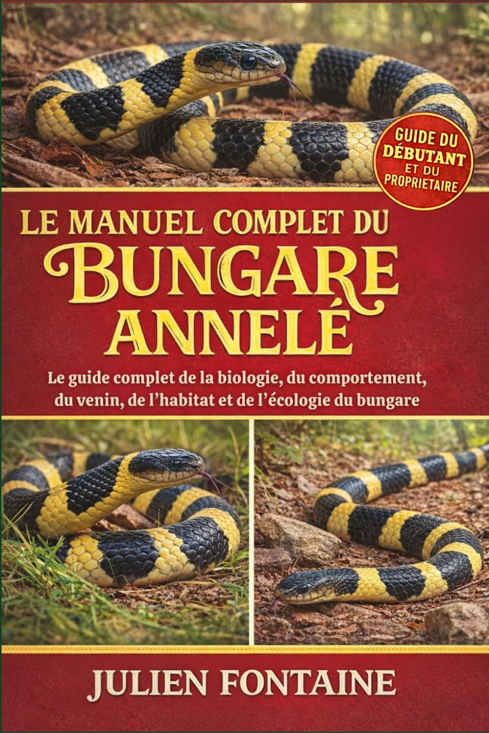 LE MANUEL COMPLET DU BUNGARE ANNELÉ: Le guide complet de la biologie, du comportement, du venin, de l’habitat et de l’écologie du bungare