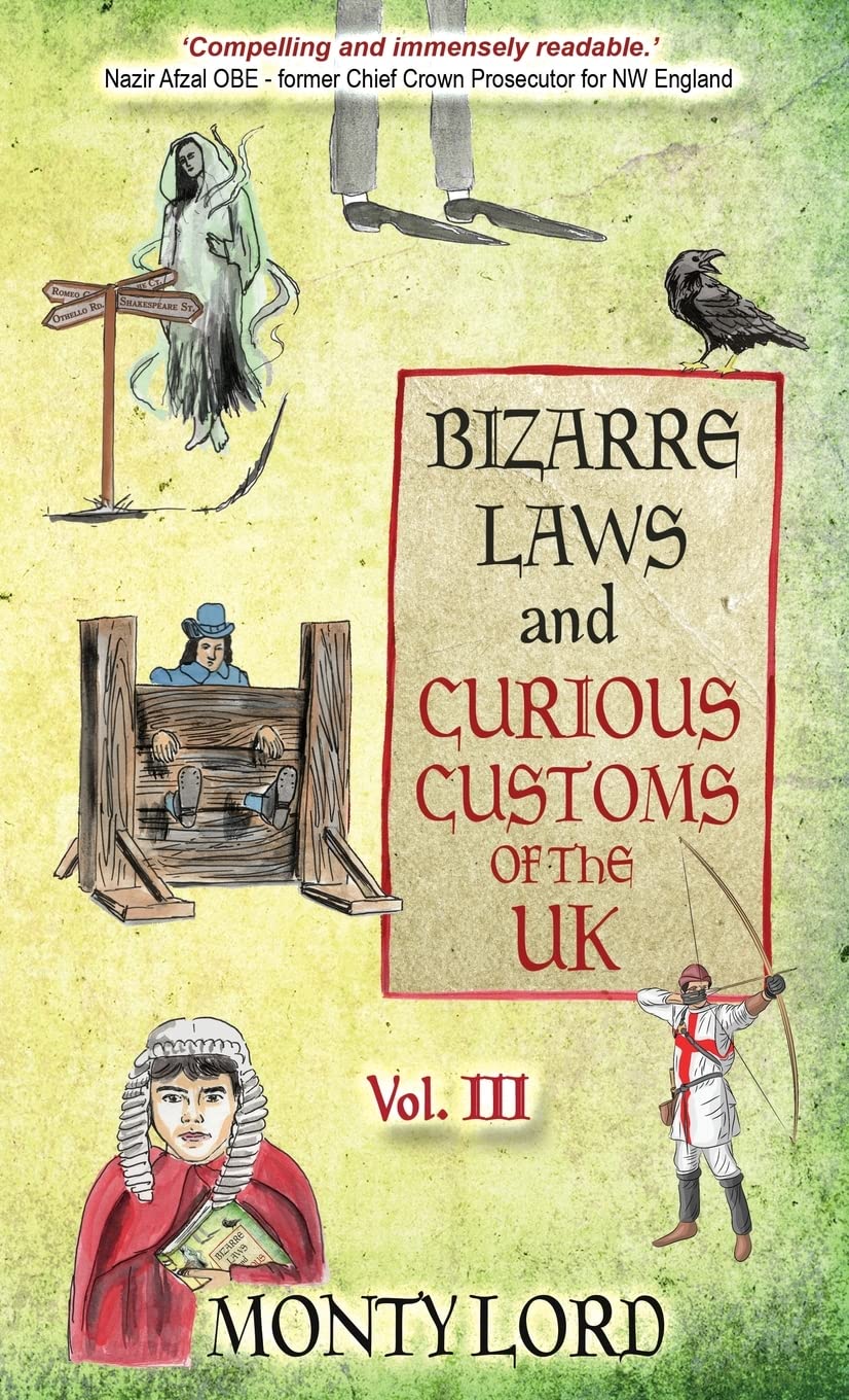 Bizarre Laws & Curious Customs of the UK: Volume 3
