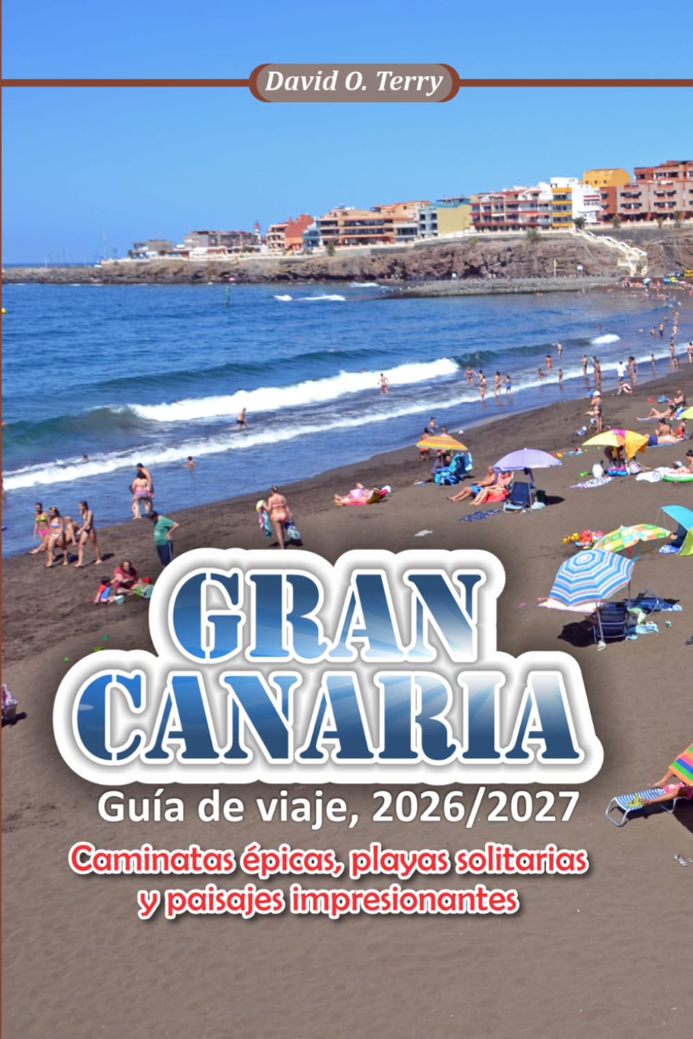GRAN CANARIA Guía de viaje 2026/2027: Caminatas épicas, playas solitarias y paisajes impresionantes