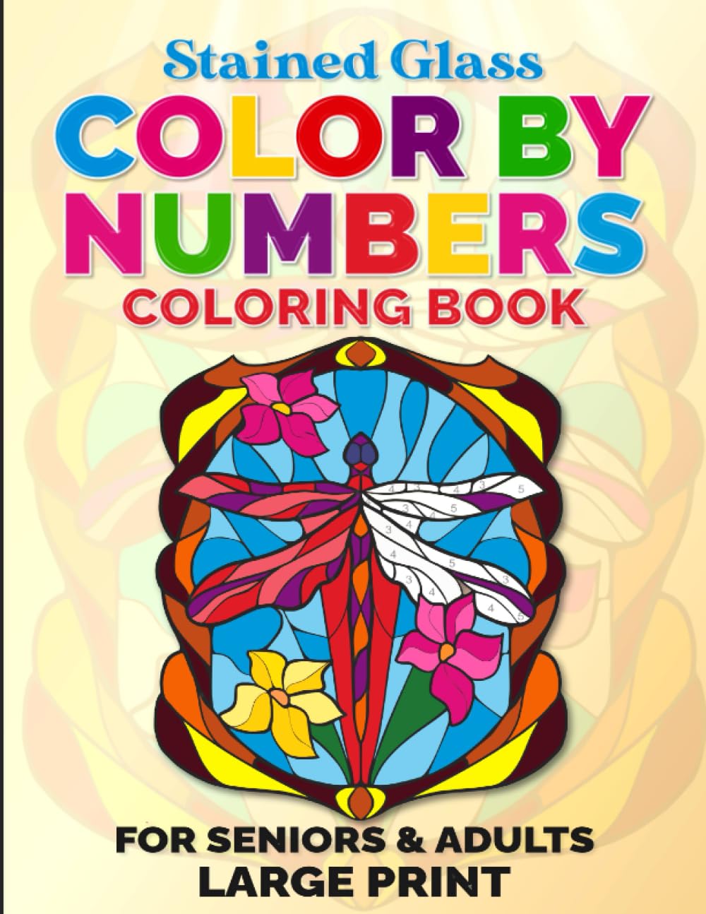Stained Glass Color By Numbers Coloring Book For Seniors & Adults - Large Print: Big & Easy Animals, Birds & Butterflies For Relaxation