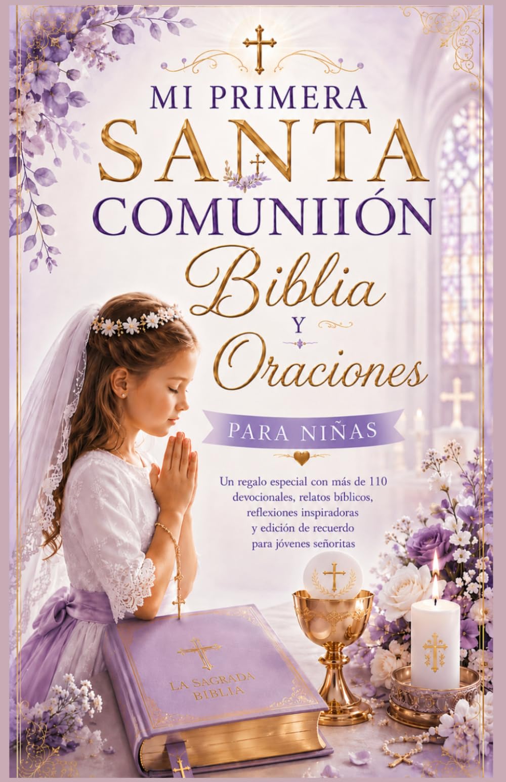 Mi Primera Comunión La Biblia y oraciones para niñas: Un regalo especial con más de 110 devociones, Relatos bíblicos, reflexiones inspiradoras, Edición de recuerdo para señoritas