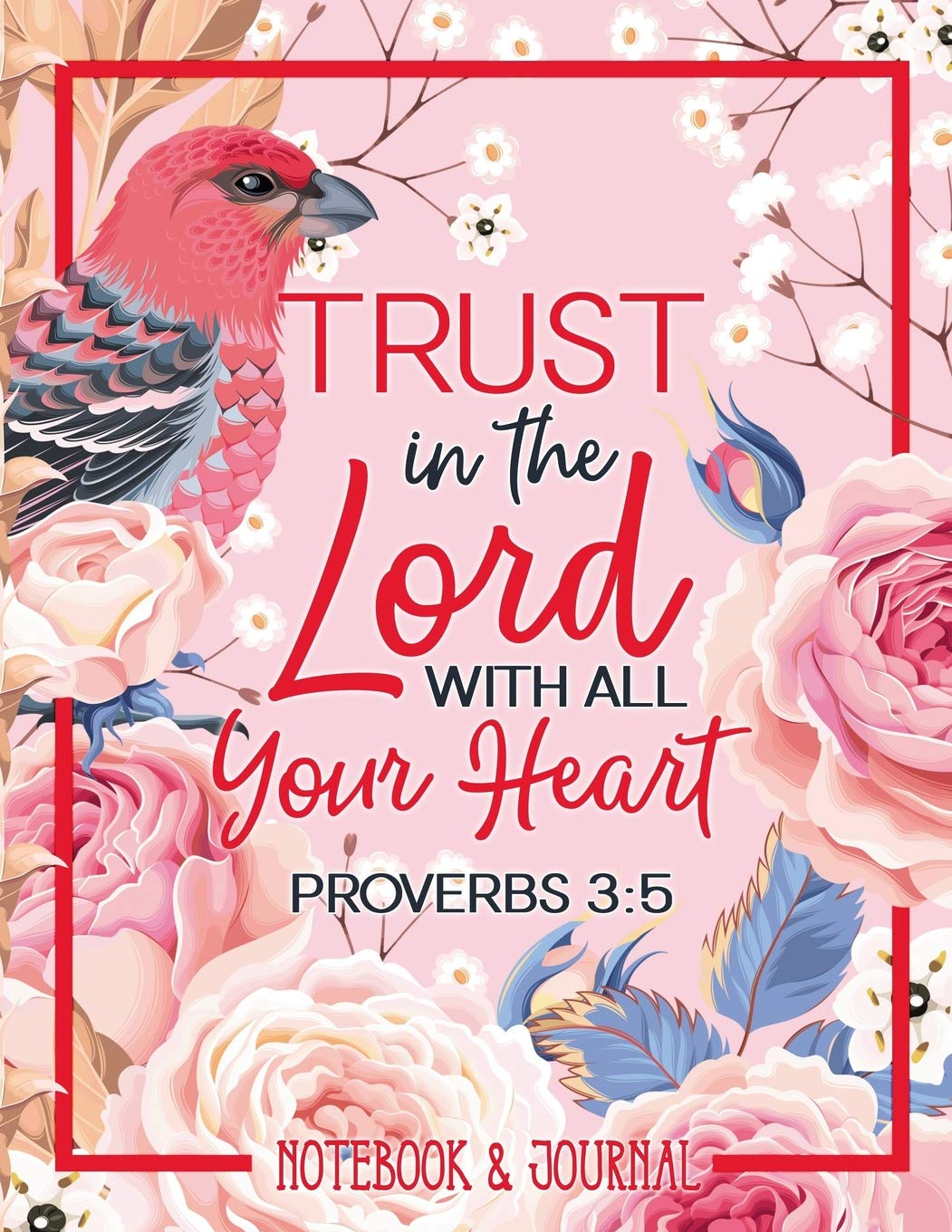 Notebook & Journal: Trust in the Lord With All Your Heart: Proverbs 3:5