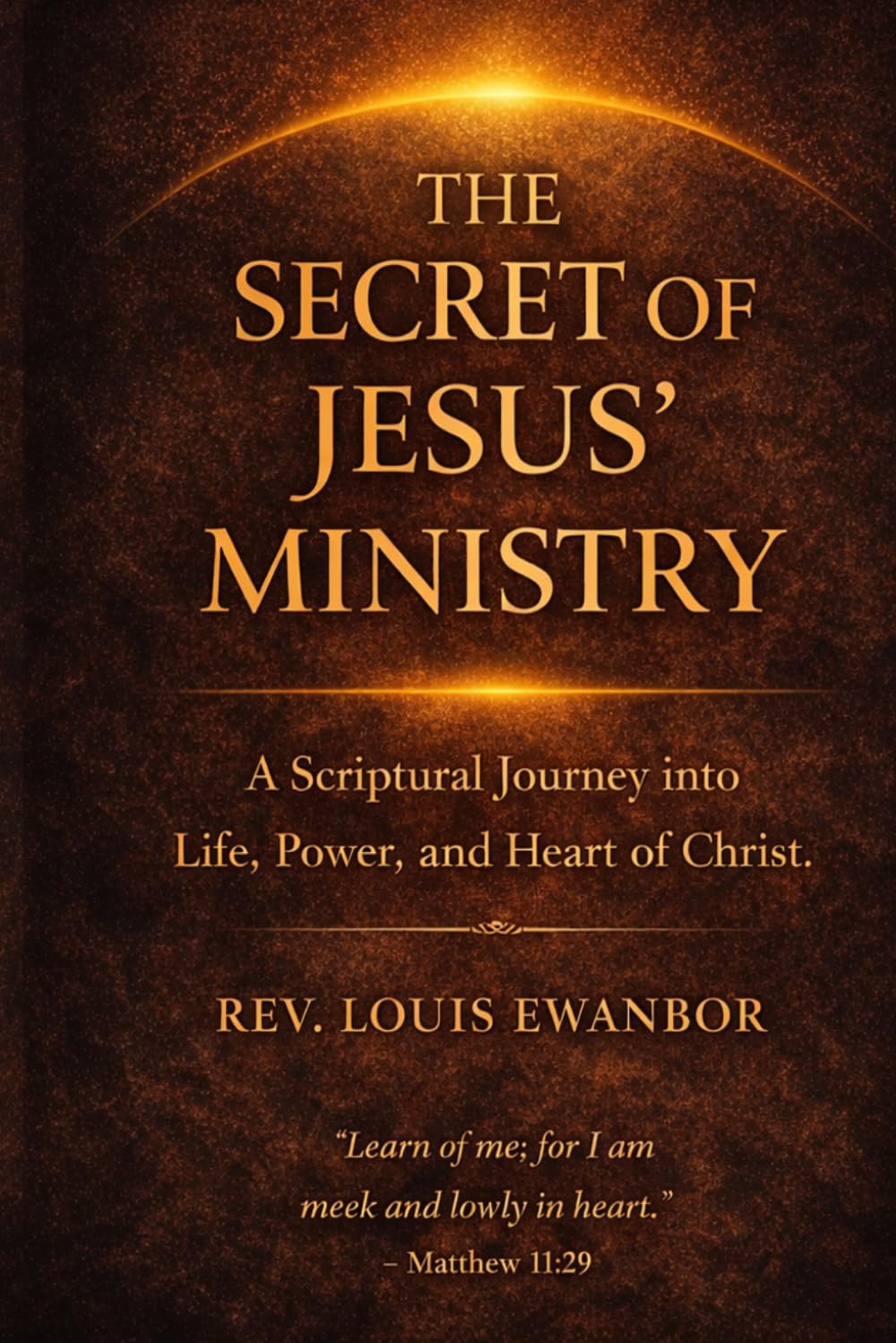 The Secret of Jesus' Ministry: A Discipleship and Ministry Training Manual Based on the Life of Christ