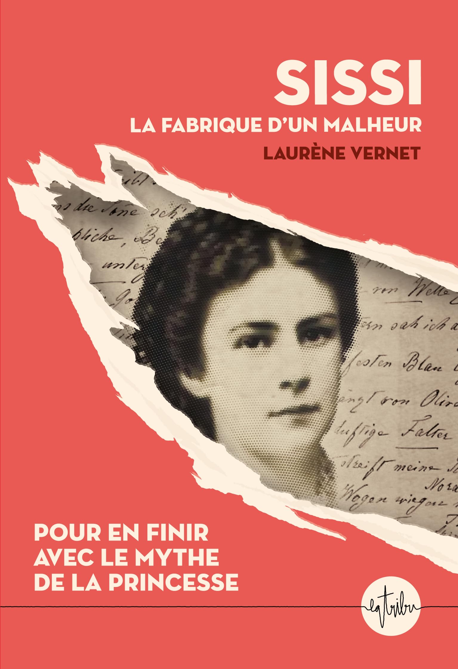 Sissi, la fabrique d'un malheur: Pour en finir avec le mythe de la princesse