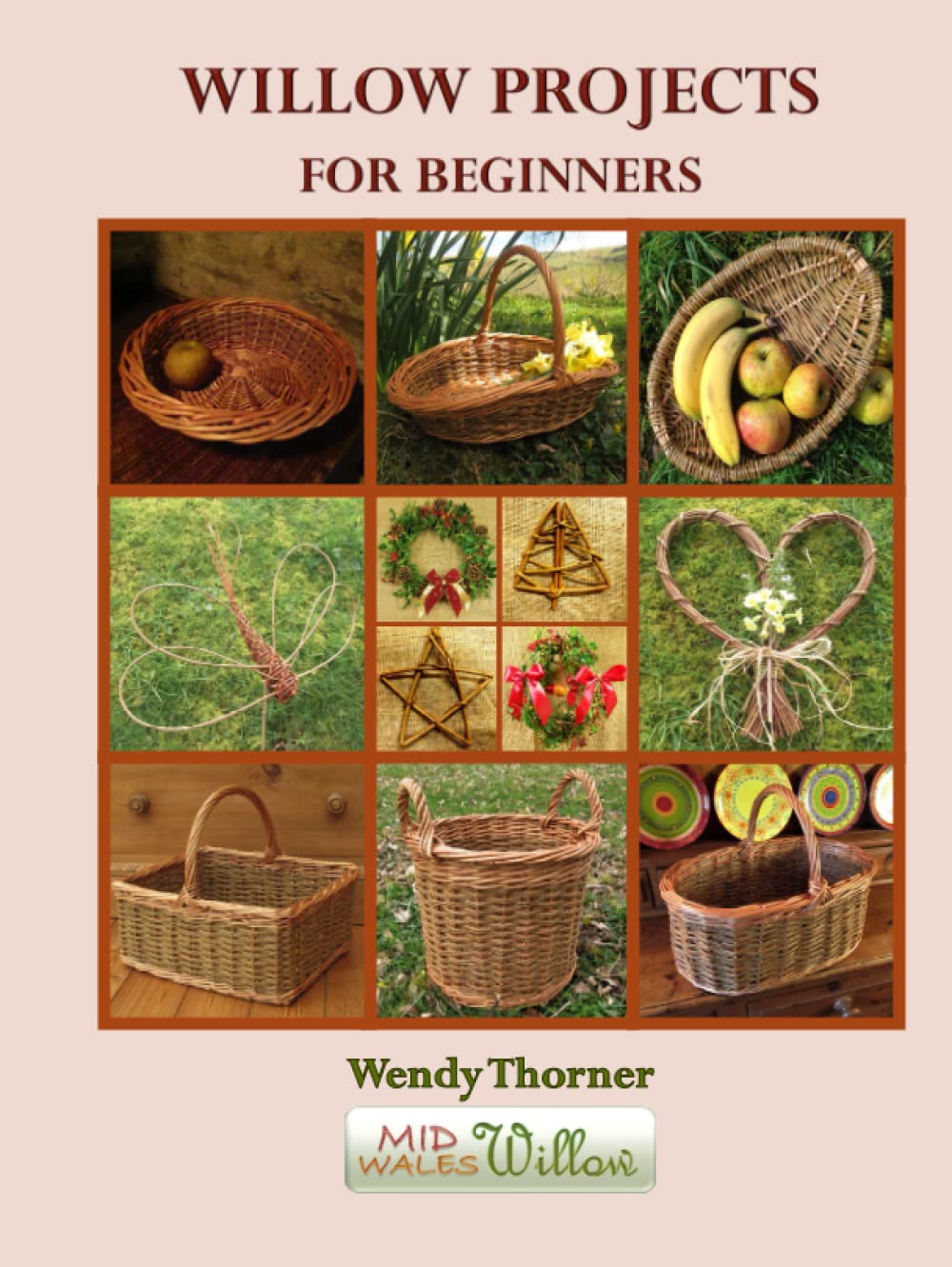 Willow Projects For Beginners: First steps in basket making and willow art for complete beginners, with detailed instructions for 17 projects illustrated with over 400 colour photographs.