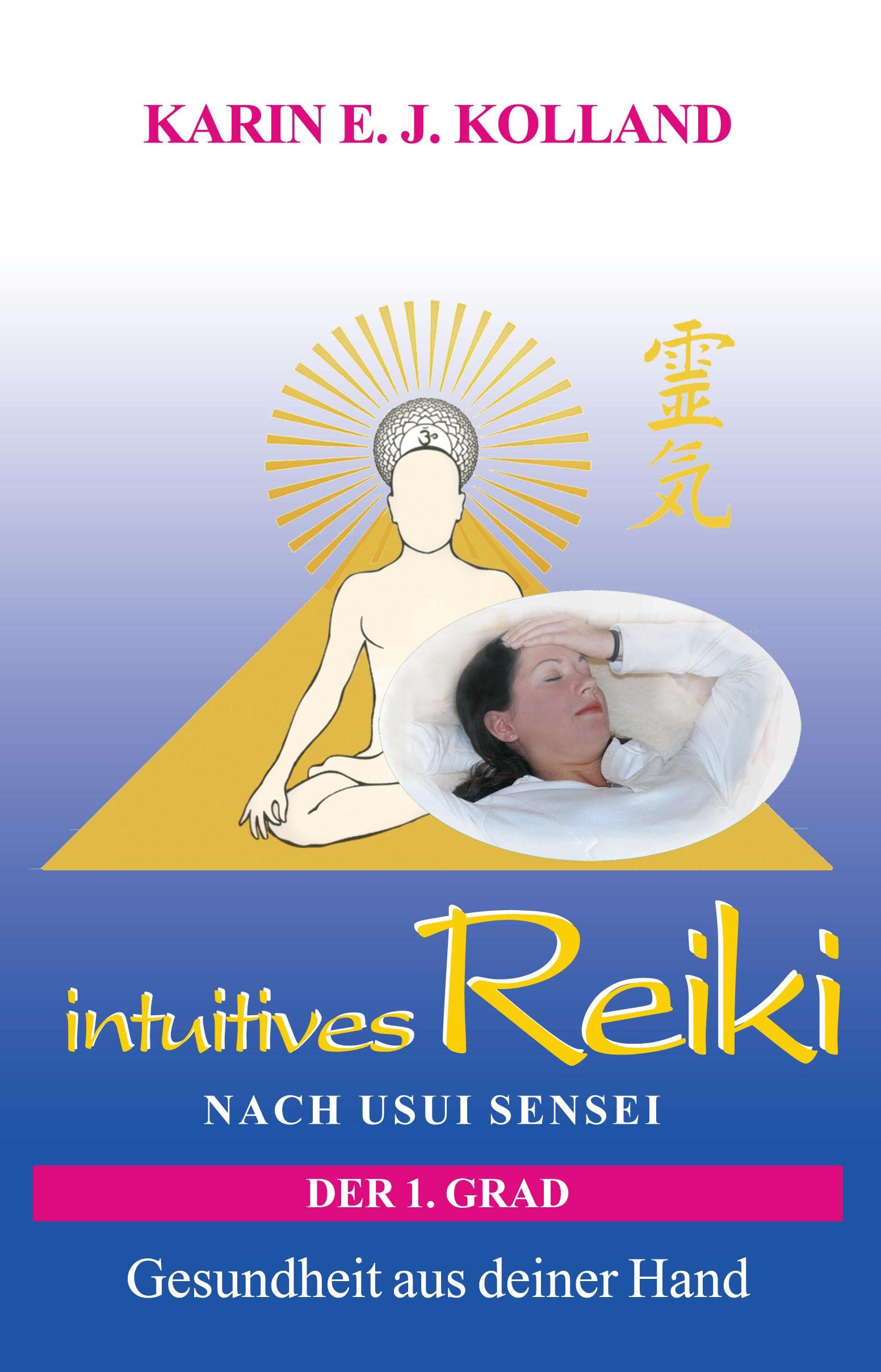 intuitives Reiki nach Usui Sensei der 1. Grad: Gesundheit aus deiner Hand