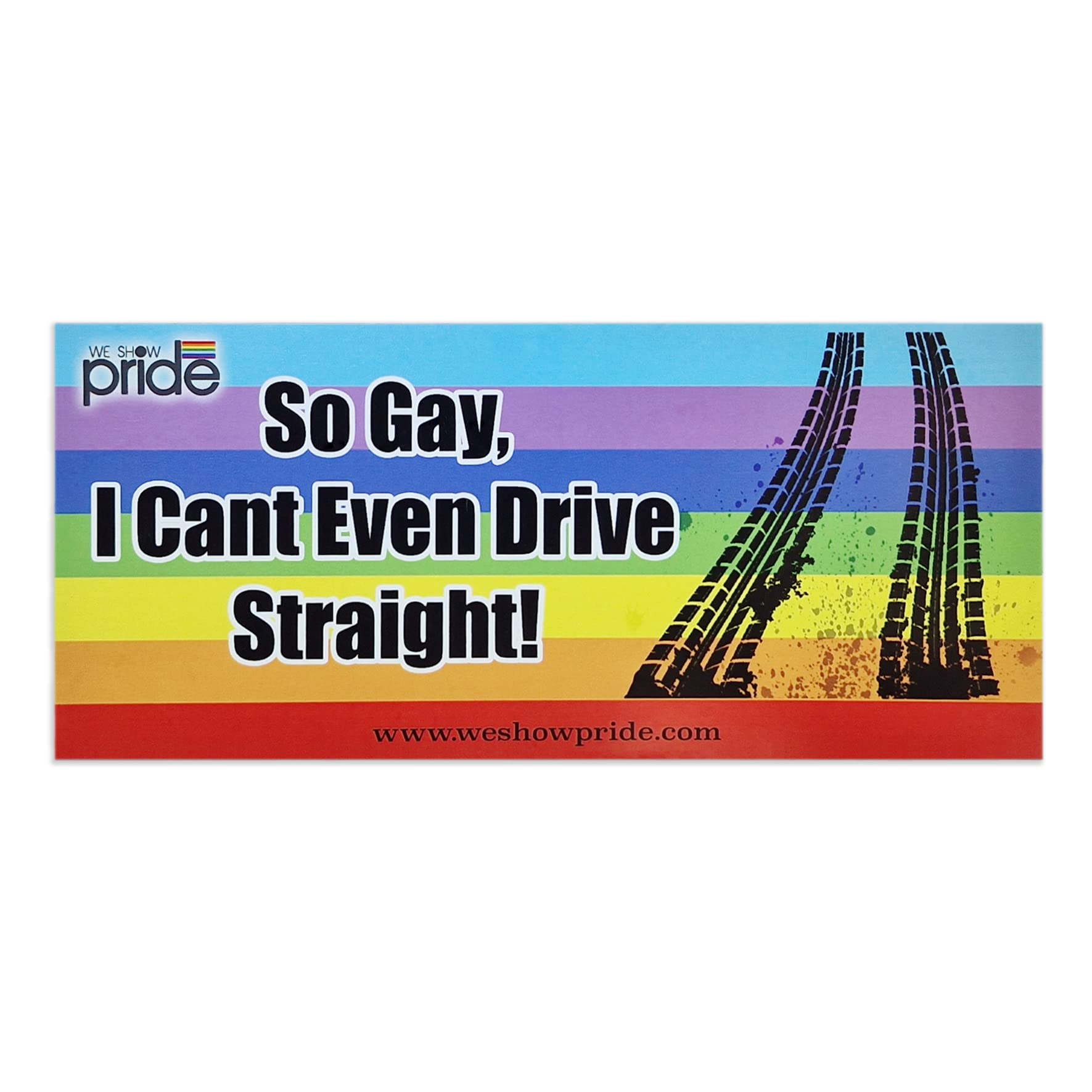 We Show Pride So Gay I Can't Even Drive Straight Gay Pride Bumper Stickers Novelty Fun Car Large Lgbt Lgbtqia Vinyl Decal