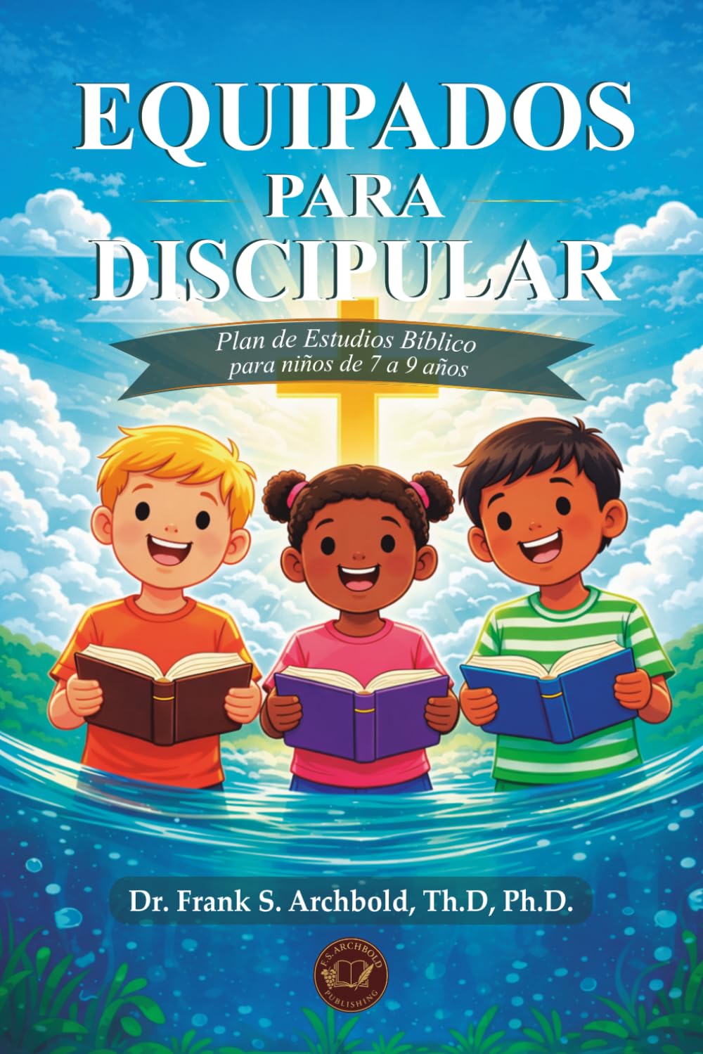 Equipados para Discipular: Un plan de estudios bíblico para niños de 7 a 9 años (ESPAÑOL - TAPA BLANDA): Un plan de estudio bíblico para niños de 7 a ... de estudio bíblico para niños de 7 a 9