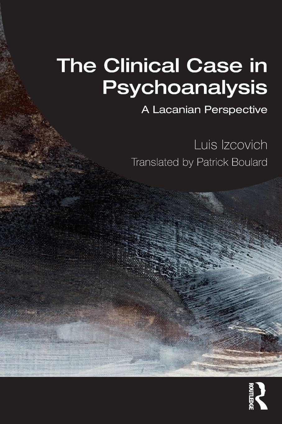 The Clinical Case in Psychoanalysis: A Lacanian Perspective