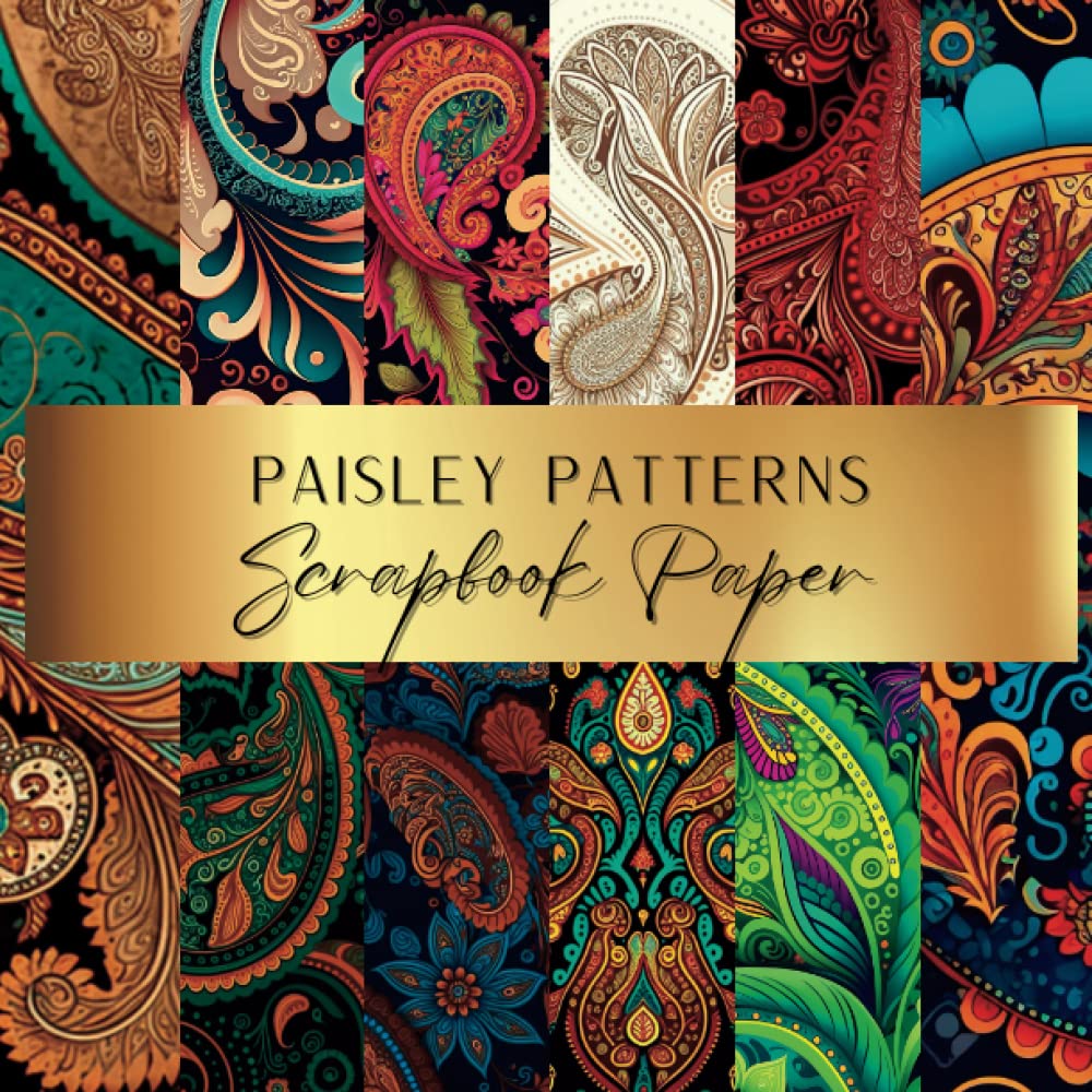 Paisley Patterns Scrapbook Paper: Unleash Your Creativity With Our Beautiful Collection of Craft Papers For Card Making, Junk Journals, Collage & Home Decor