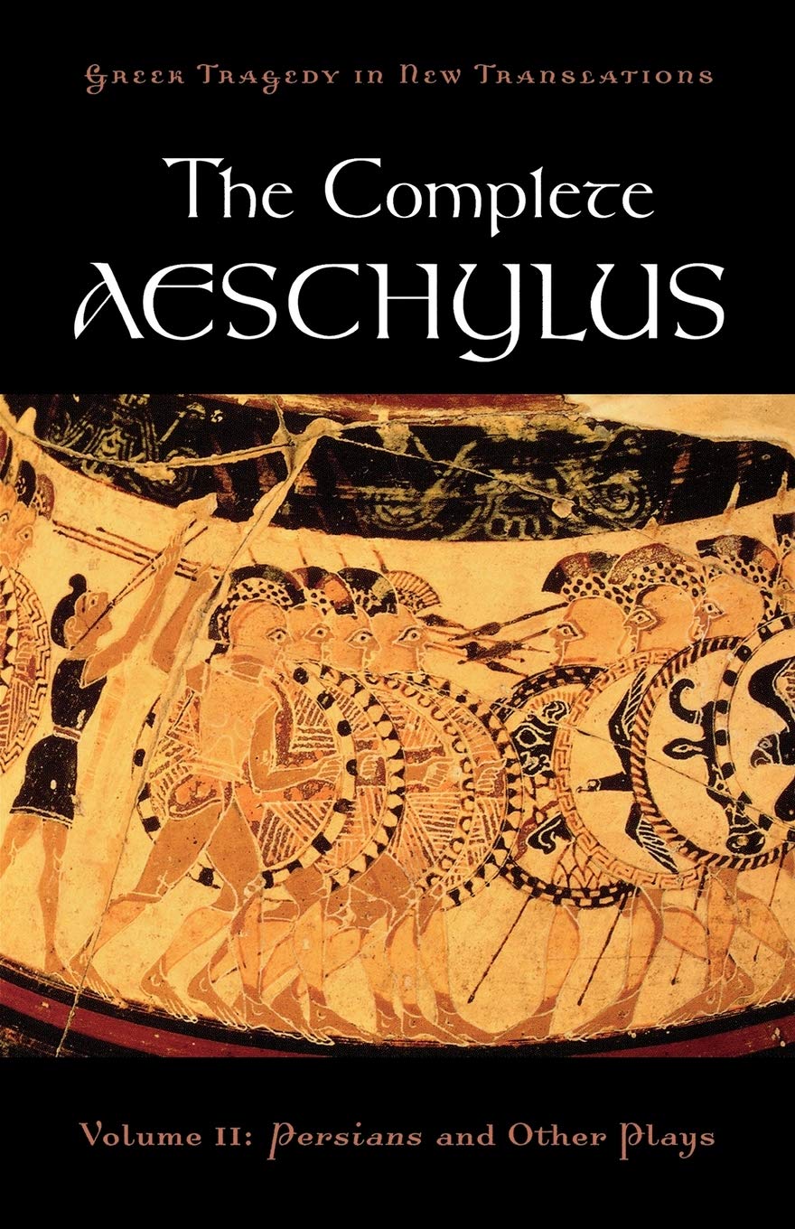 The Complete Aeschylus: Volume II: Persians and Other Plays (Greek Tragedy in New Translations): 2