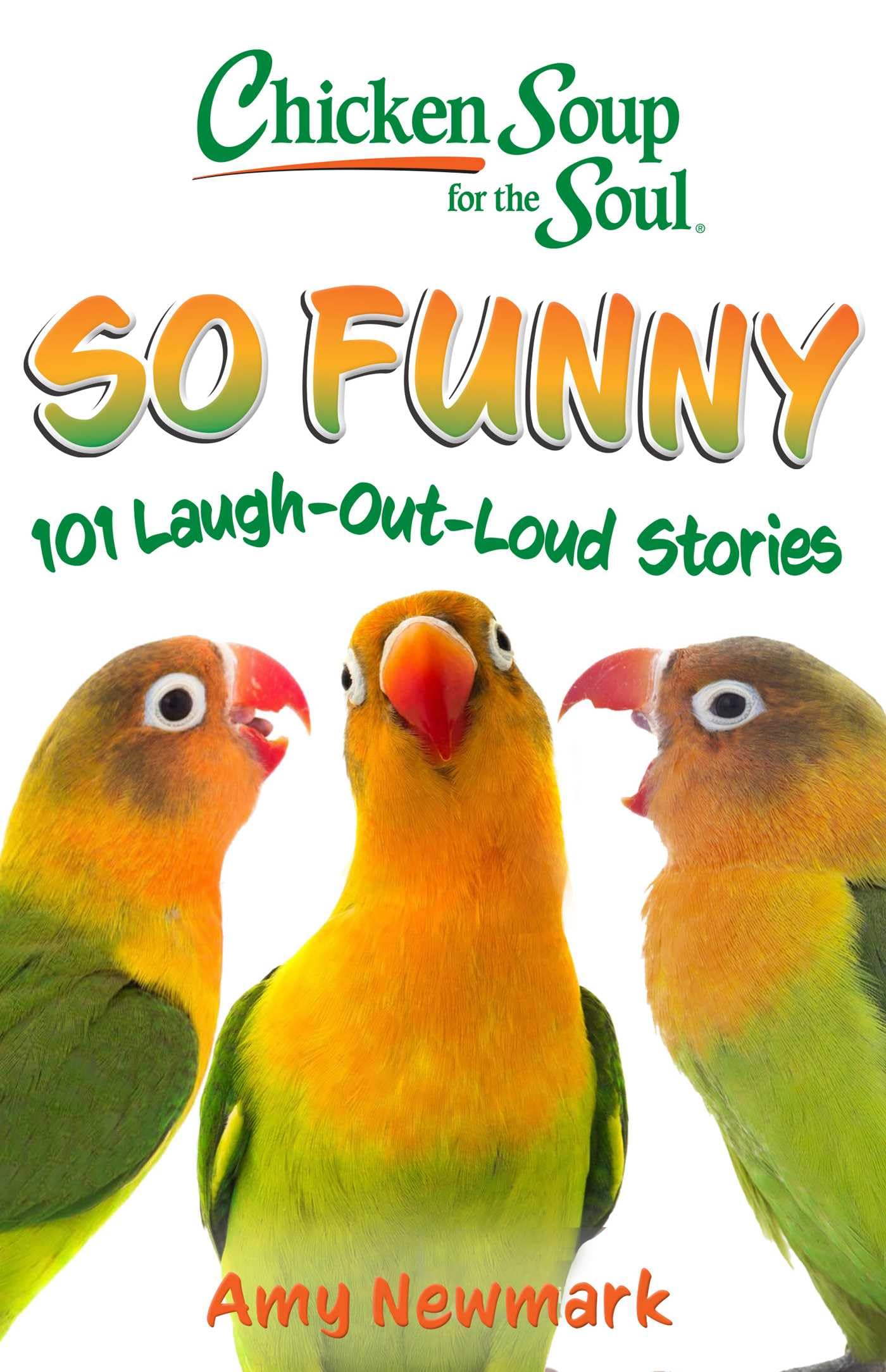Chicken Soup for the Soul: So Funny: 101 Laugh-Out-Loud Stories