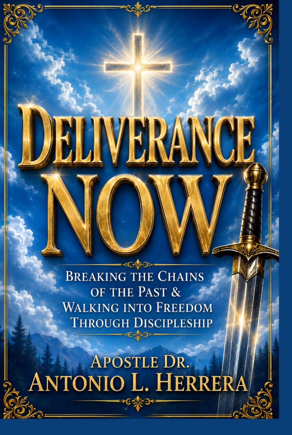 Deliverance Now: Breaking The Chains of The Past and Walking Into Freedom Through Discipleship