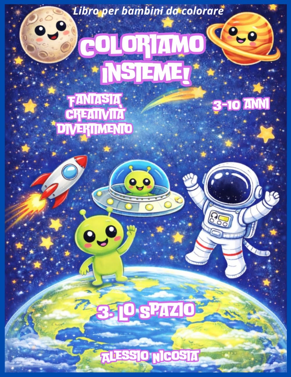 Coloriamo Insieme! 3- Lo Spazio: Fantasia Creatività Divertimento, libro da colorare con matite colorate e pastelli a cera, 3-10 anni (Coloriamo Insieme! Fantasia Creatività Divertimento anno 2026)