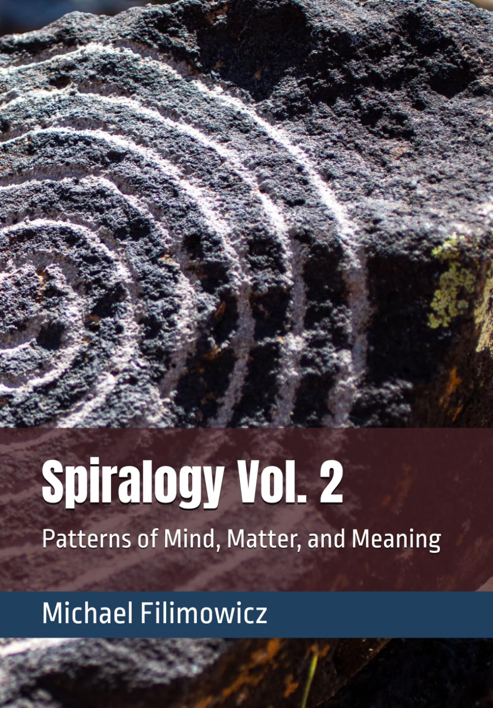 Spiralogy Vol. 2: Patterns of Mind, Matter, and Meaning (Ideas for an Unfinished World)
