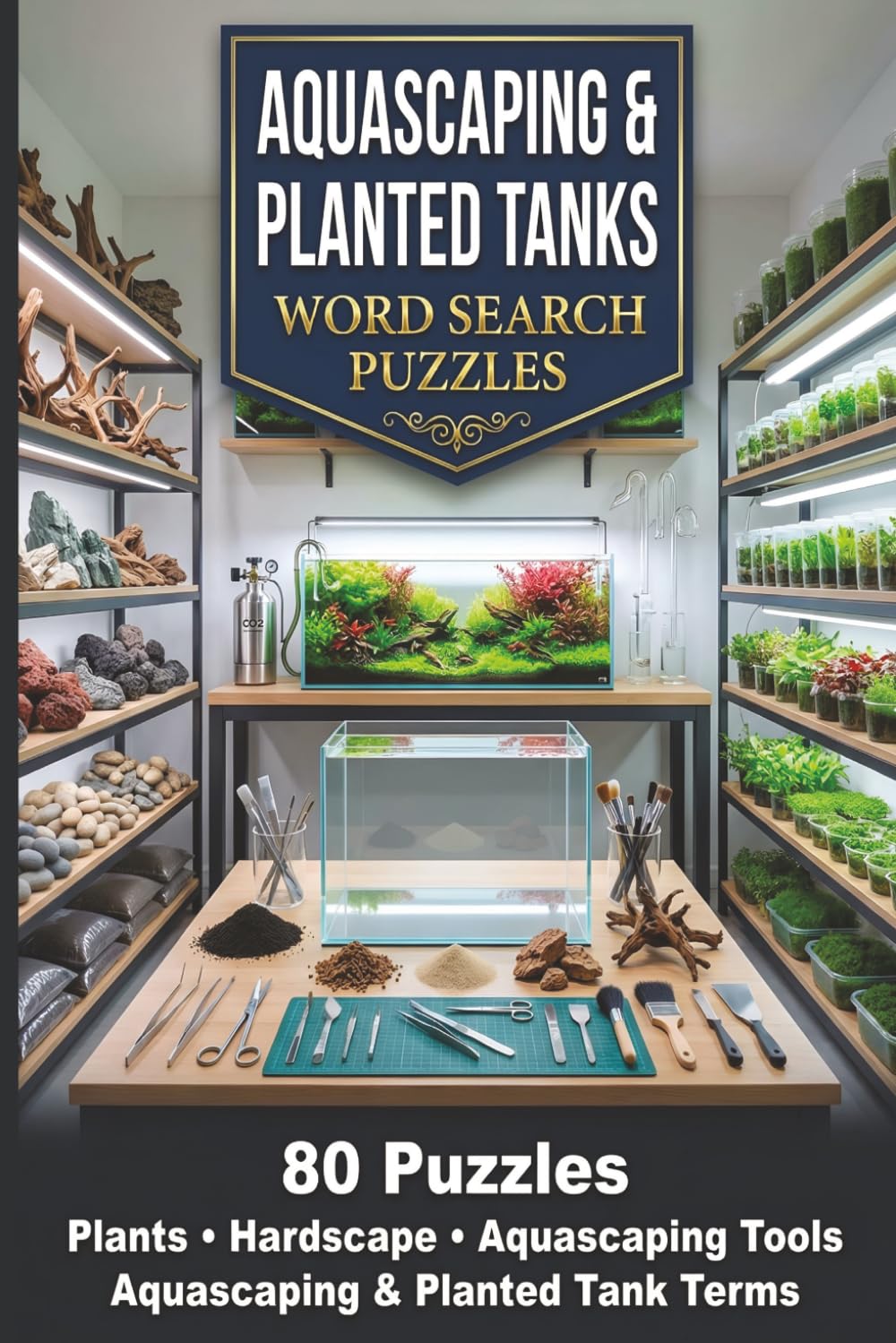 Aquascaping & Planted Tanks Word Search Puzzles: Ultimate Word Finds for Aquarium Hobbyists, Planted Tank Enthusiasts, and Aquascapers (Aquarium Hobbyist Word Search Collection)