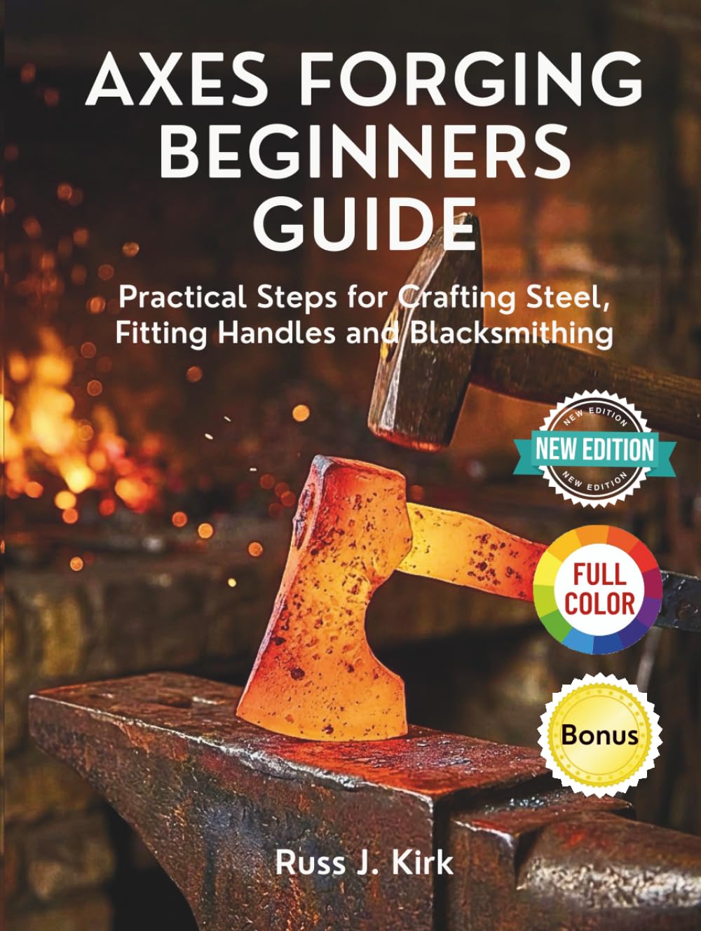 Axes Forging Beginners Guide: Practical Steps for Crafting Steel, Fitting Handles and Blacksmithing