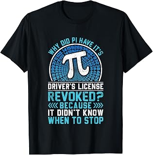 Pi Day - Drivers License Revoked Didn't Know When to Stop T-Shirt