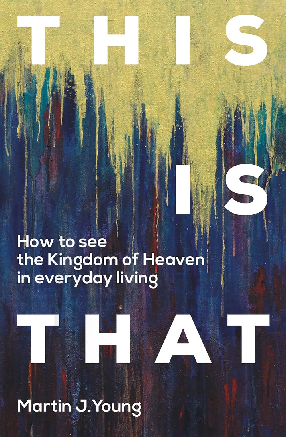 This Is That: How To See the Kingdom of Heaven in Everyday Living