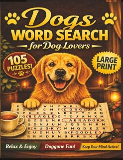 Dogs Word Search for Dog Lovers: 105 Large Print Word Search Puzzles for Adults & Seniors Featuring Dog Breeds, Puppies, Everyday Adventures, Fun Facts, Relaxation & Stress Relief