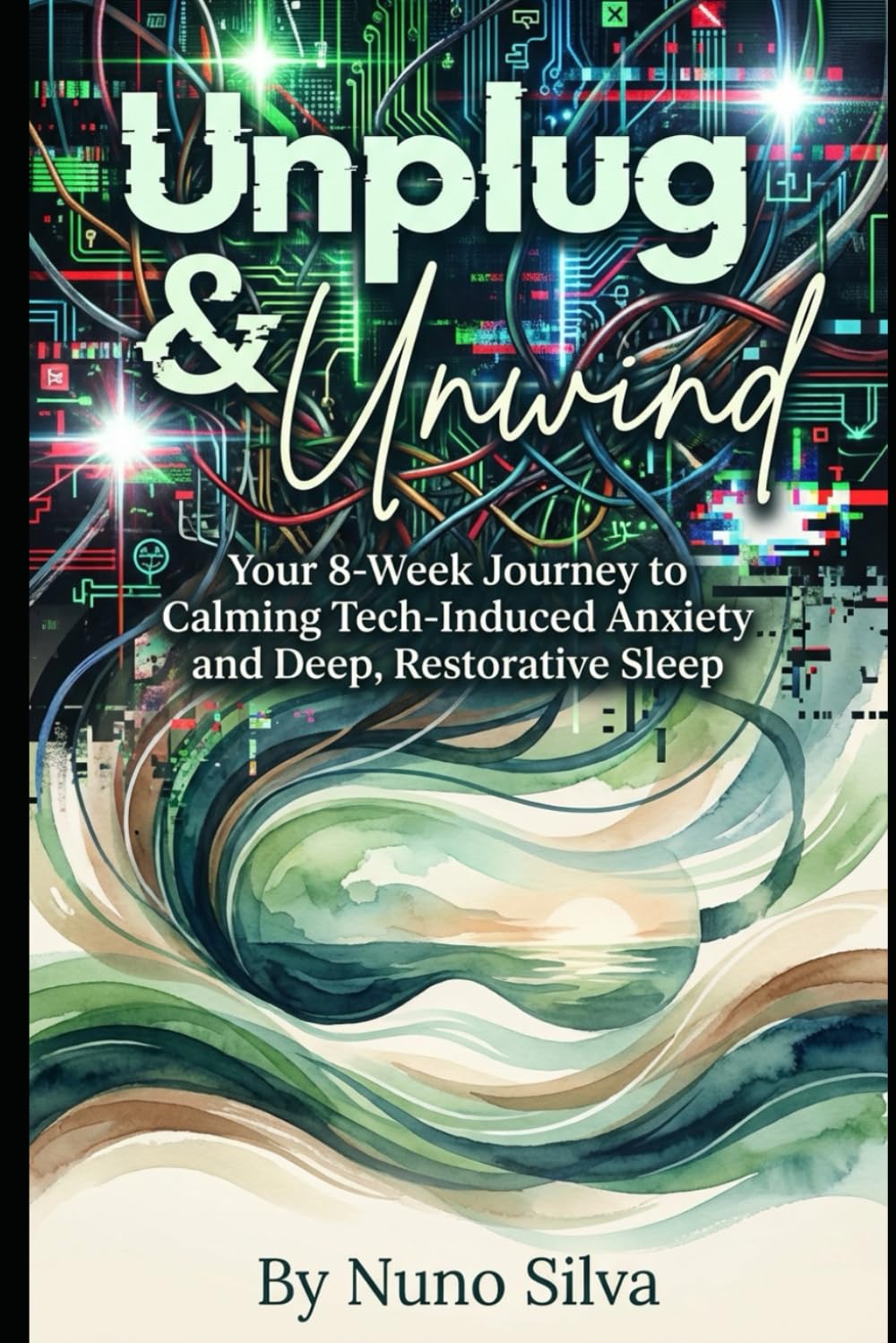 Unplug & Unwind: The Digital Detox Blueprint: Your 8-Week Journey to Calming Tech-Induced Anxiety and Deep, Restorative Sleep