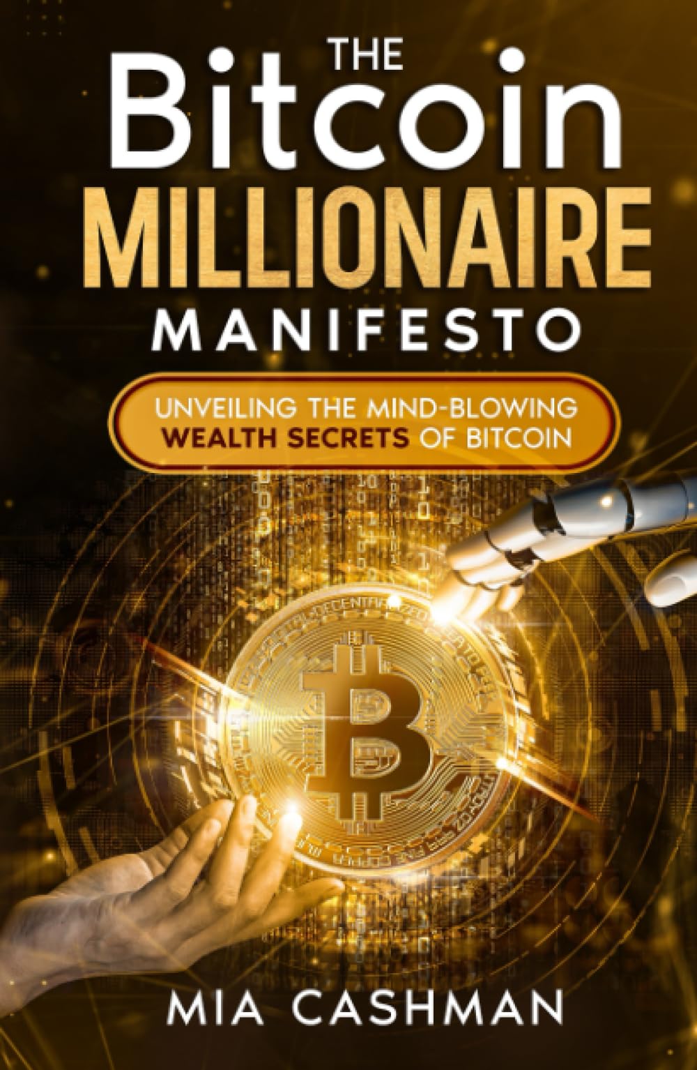 The Bitcoin Millionaire Manifesto: Unveiling the Mind-Blowing Wealth  Secrets of Bitcoin : Cashman, Mia: Amazon.ie: Books