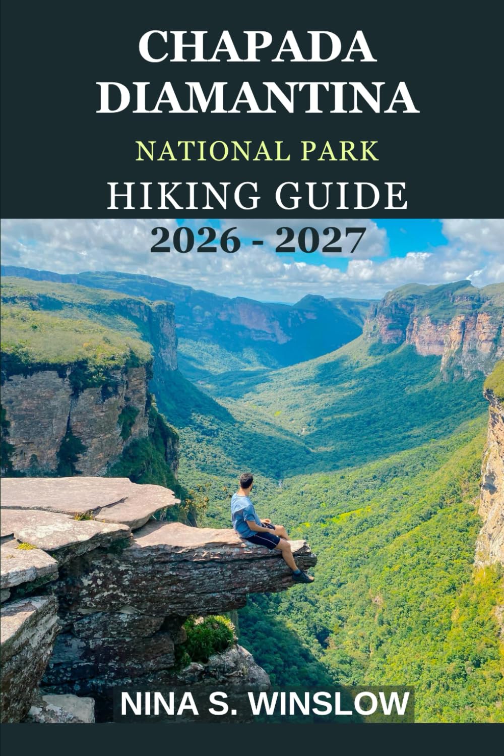 CHAPADA DIAMANTINA NATIONAL PARK HIKING GUIDE 2026 - 2027: A Complete Trail Guide to Waterfalls, Canyons, Tabletop Mountains, and Brazil’s Most Spectacular Highlands