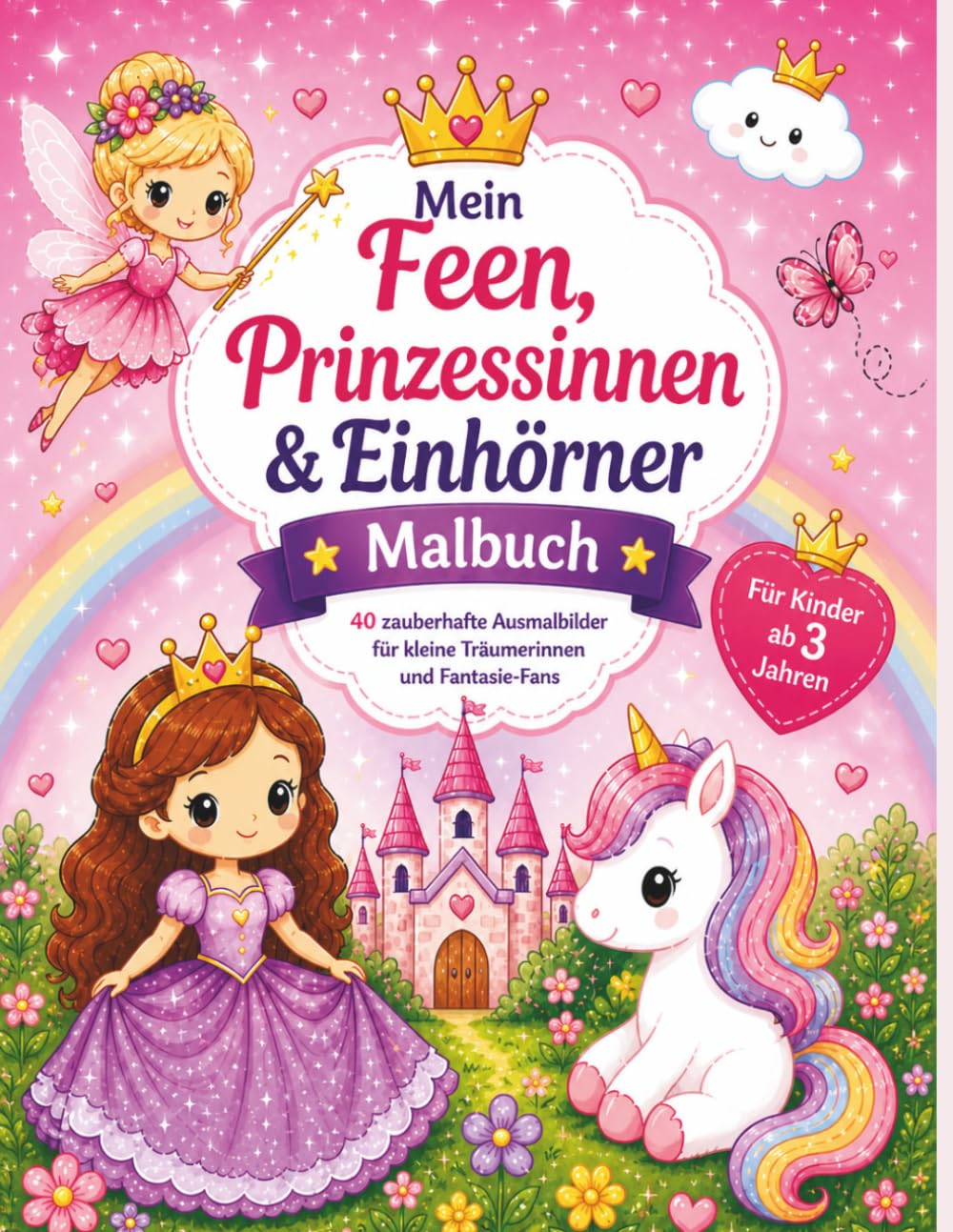 Mein Feen, Prinzessinnen & Einhörner Malbuch für Kinder ab 3 Jahren: 40 einfache & süße Ausmalbilder | Kawaii Malbuch für Mädchen | Große Motive zum Ausmalen