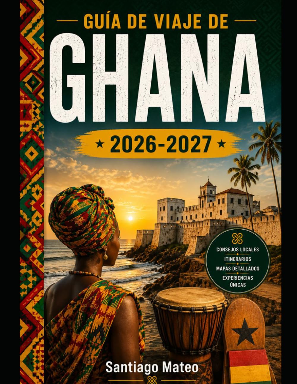 GUÍA DE VIAJE DE GHANA 2026-2027: Descubre Accra, explora el Castillo de Cape Coast y el Castillo de Elmina, camina por el dosel del Parque Nacional ... de la belleza de las cascadas de Wli.
