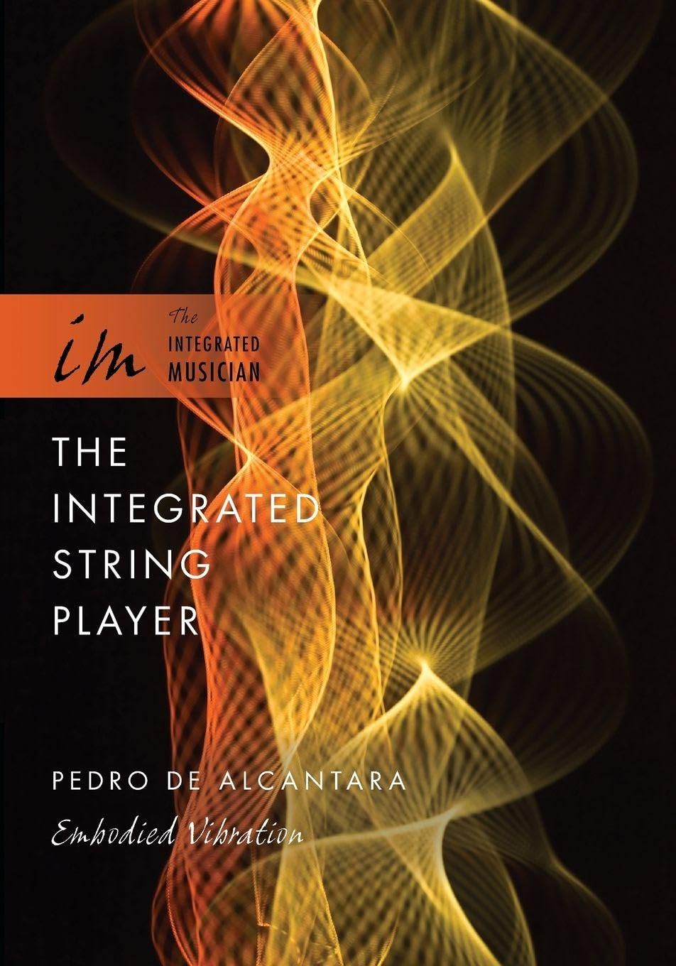 The Integrated String Player: Embodied Vibration (The Integrated Musician)