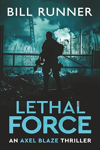Lethal Force: Axel Blaze Thriller Book 2