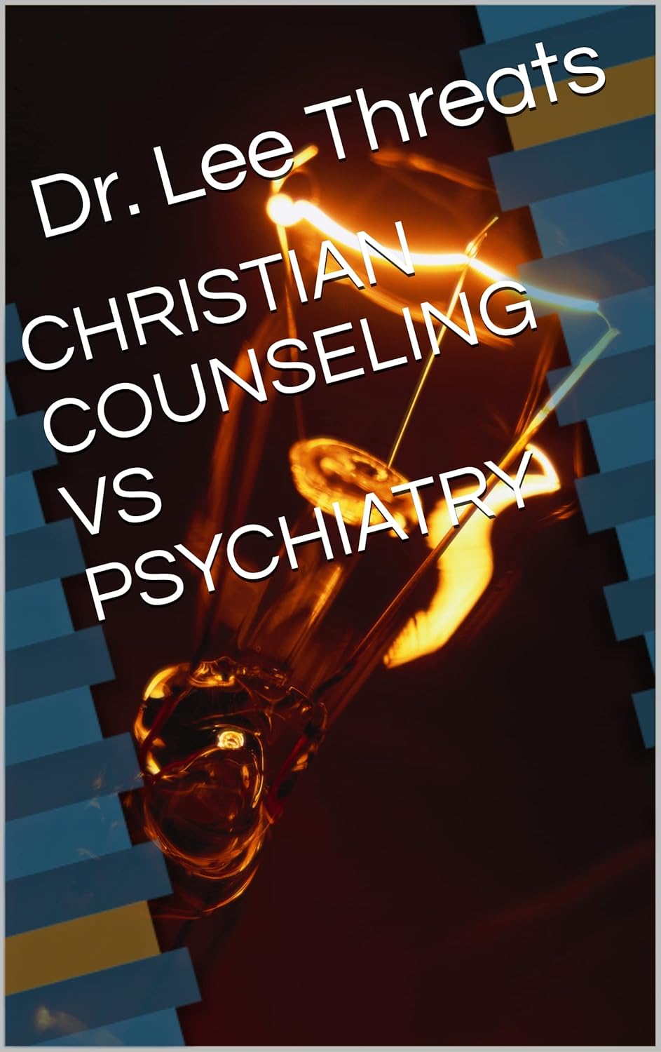 CHRISTIAN COUNSELING VS PSYCHIATRY eBook Threats, Dr. Lee